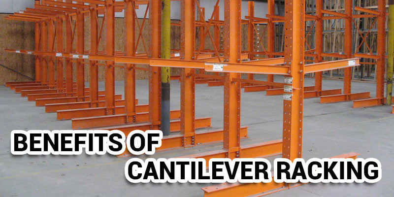 Benefits of Cantilever Racking