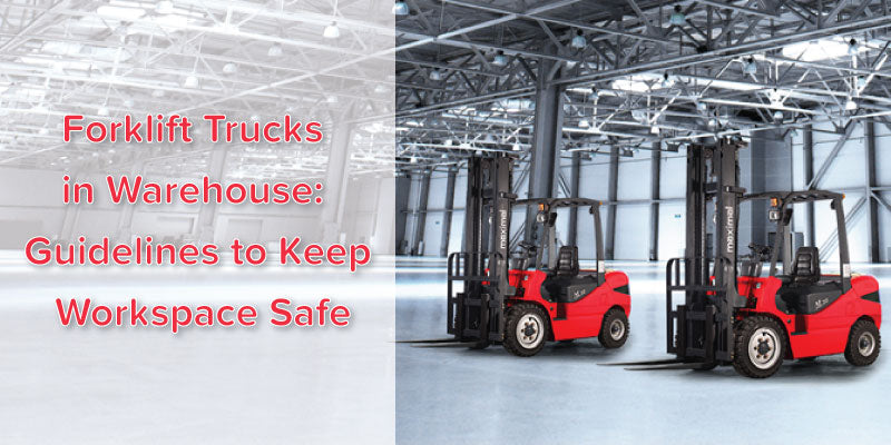 Forklift Trucks in Warehouse: Guidelines to Keep Workspace Safe