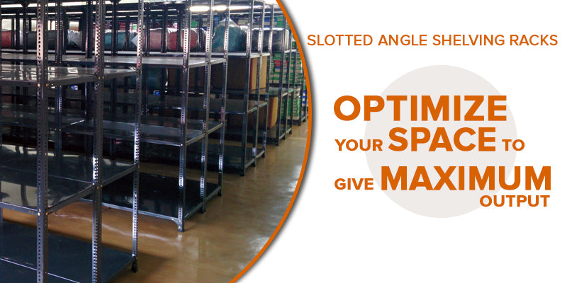 Slotted Angle Shelving Racks: Optimize Your Space to Give Maximum Output